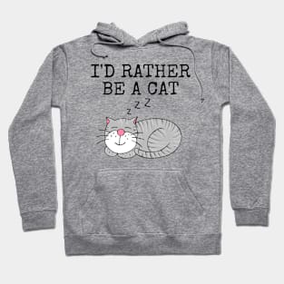 I'd Rather Be A Cat, Mother's Day Funny Hoodie